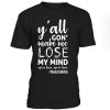 All Gon Make Lose My Mind T-Shirt BC19