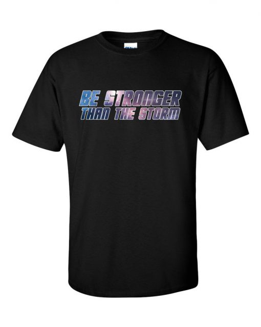 Be Stronger Than The Storm T-Shirt