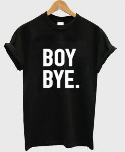 Boy Bye T-Shirt BC19