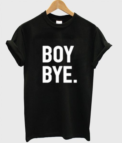 Boy Bye T-Shirt BC19
