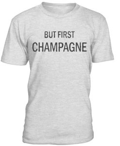 But First Champagne T-Shirt
