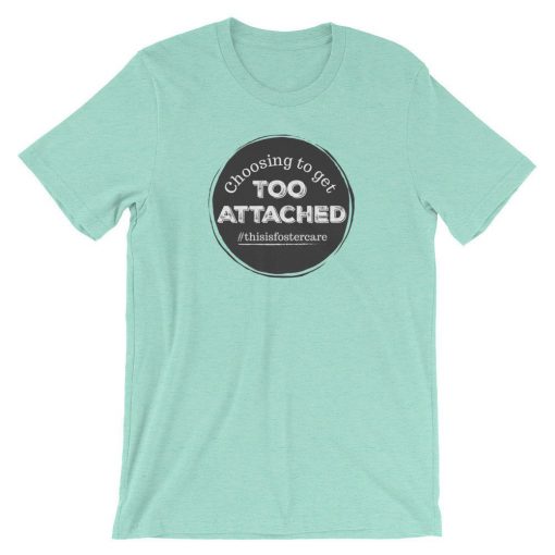 Choosing To Get Too Attached Foster Care Short-Sleeve Unisex T-Shirt BC19