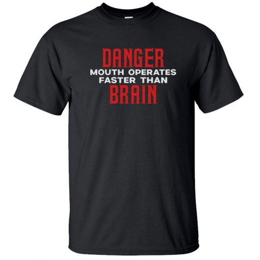 Danger mouth operates faster than brain T-Shirt BC19