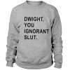 Dwight, you ignorant slut - SweatshirtDwight, you ignorant slut - Sweatshirt