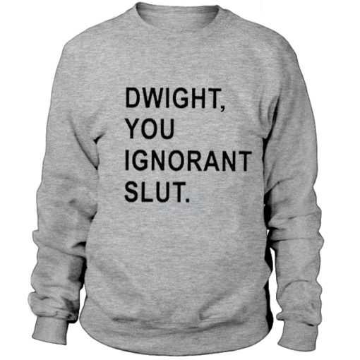 Dwight, you ignorant slut - SweatshirtDwight, you ignorant slut - Sweatshirt