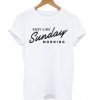 Easy Like Sunday Morning White T shirt BC19