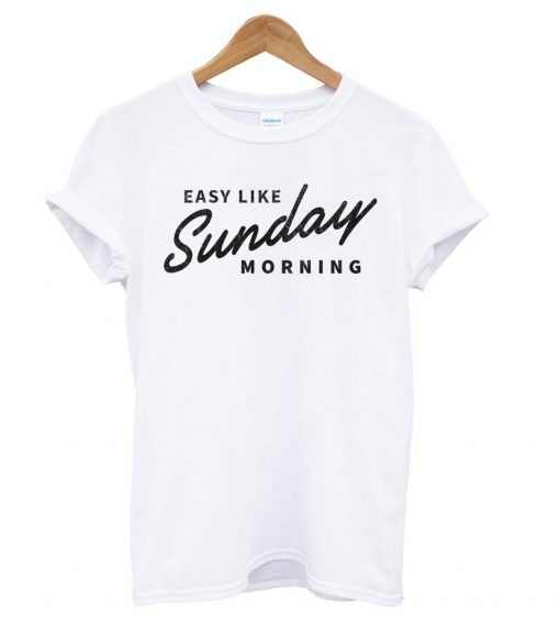 Easy Like Sunday Morning White T shirt BC19
