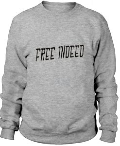 Free indeed- SweatshirtFree indeed- Sweatshirt