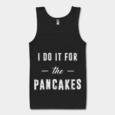 I Do It For The Pancakes Tank Top BC19