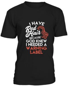 I Have Red Hair because God Knew T-Shirt BC19