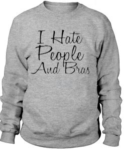 I hate people and bras -SweatshirtI hate people and bras -Sweatshirt