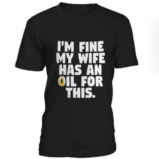 I'M Fine My Wife has An Oil For This