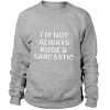 I'm not always rude sarcastic - Sweatshirt