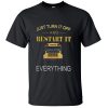 Just turn it off and restart it everything T-SHIRT BC19