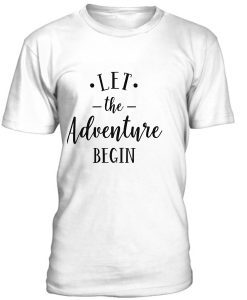 Let The Adventure Begin T-Shirt BC19