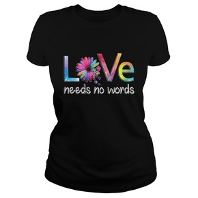 Love needs no words T-shirt BC19