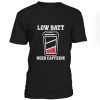 Low Batt Need Caffeine T-Shirt BC19