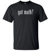 Math Shirt - Got Math T-Shirt BC19