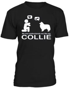 No One Understands Me Like My Collie T-Shirt