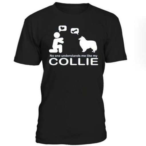No One Understands Me Like My Collie T-Shirt