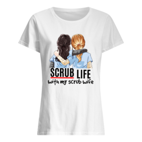 Nurse Scrub Life With My Scrub Wife T-Shirt BC19