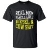 Real Men Smell Like Diesel And Cow Shit T-Shirt BC