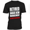Retired under New Management T-Shirt BC19