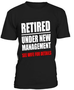Retired under New Management T-Shirt BC19