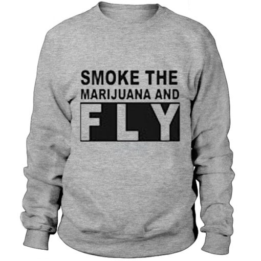 Smoke the marijuana and fly - Sweatshirt