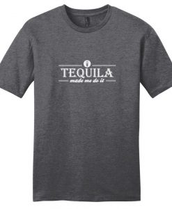Tequila Made Me Do It Funny T-Shirt BC19