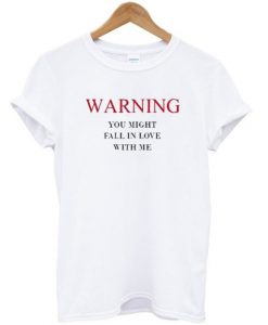 Warning You Might Fall In Love With Me T Shirt BC19