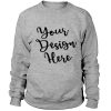 Your desain here - Sweatshirt