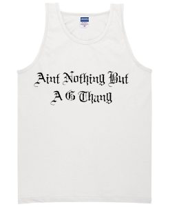 aint nothing but a g thang tanktop BC19