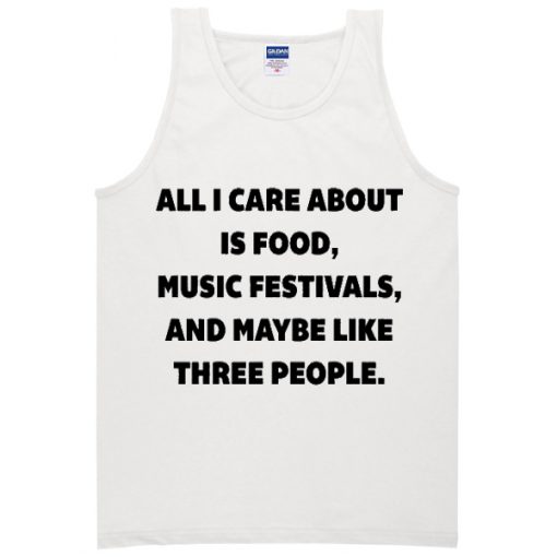 all i care about is food music festivals tanktop BC19all i care about is food music festivals tanktop BC19