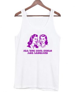 all the cool girls are lesbians tanktop BC19