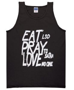 eat lsd pray to satan love no one tank top BC19