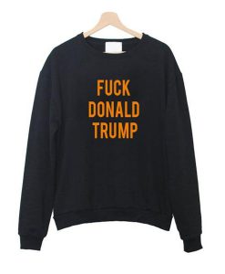 fuck donald trump sweatshirt BC19