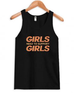 girls need to support girls tank top BC19