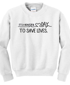 its a beautiful day to save lives sweatshirt BC19