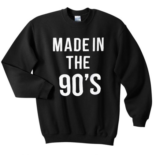 made in the 90’s sweatshirt BC19