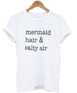 mermaid hair & salty air t-shirt bC19
