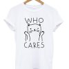 who cares cat t-shirt BC19