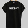 wine not t-shirt BC19