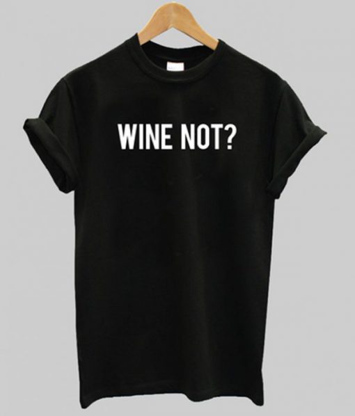 wine not t-shirt BC19