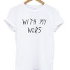 with my woes t-shirt BC19