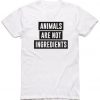 Animals Are Not Ingredients T-Shirt BC19