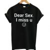 Dear sex i miss u t shirt BC19