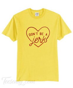 Don't Be A Jerk T-Shirt BC19