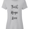 Faith, Hope, Love Tshirt BC19Faith, Hope, Love Tshirt BC19