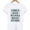 Girls Just Wanna Have Funds T Shirtbc19